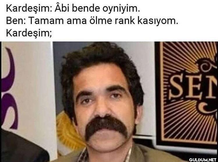 Kardeşim: Âbi bende...