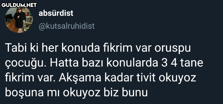 absürdist @kutsalruhidist...