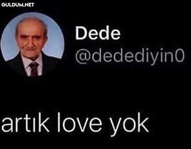 Son günlerde modum  Dede...