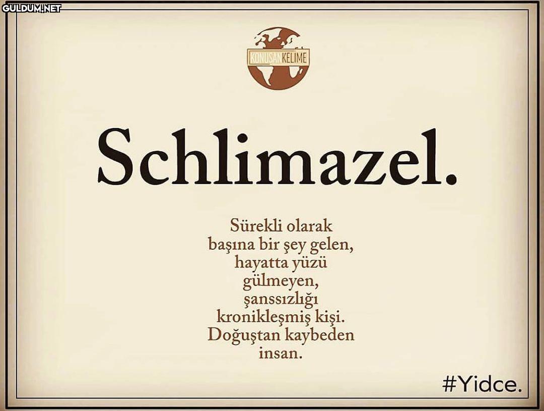 Schlimazel arkadaşlarınızı...