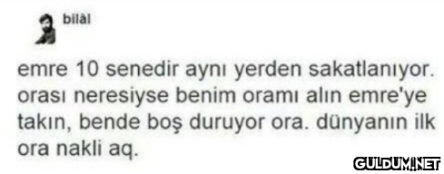 bilal emre 10 senedir aynı...