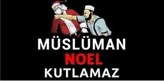 Müslüman noel kutlamaz...