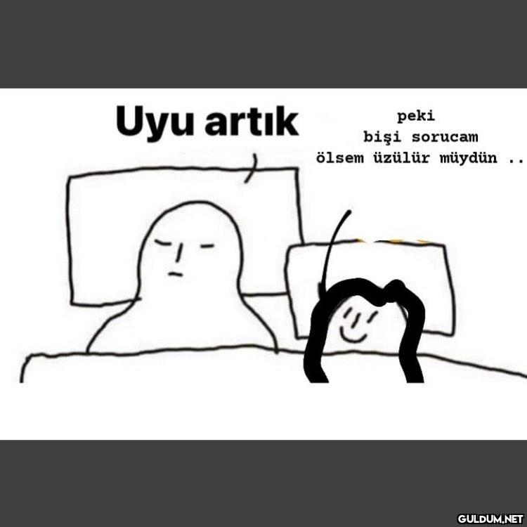 Sal beni nolur  Uyu artık...
