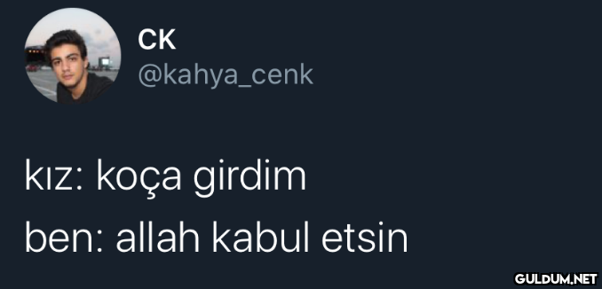 CK @kahya_cenk kız: koça...