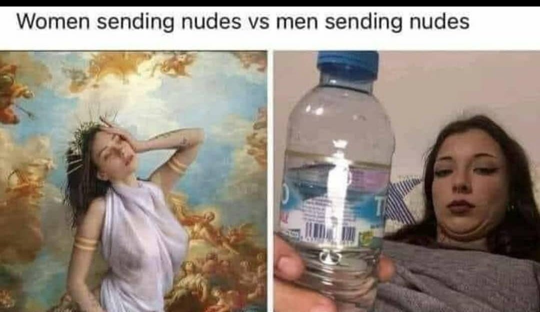 Women sending nudes vs men...
