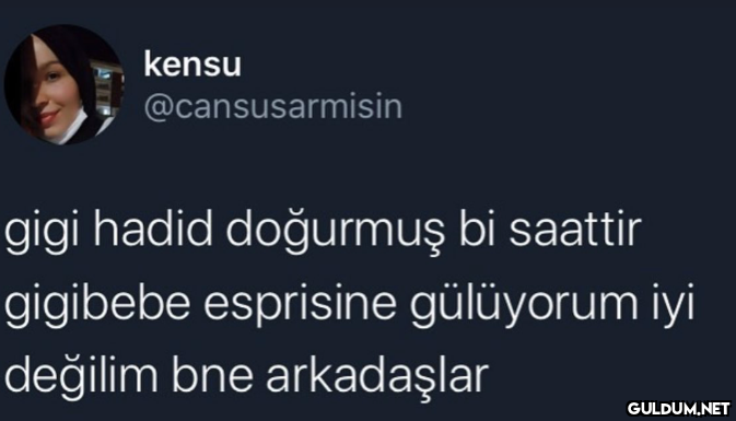 kensu @cansusarmisin gigi...