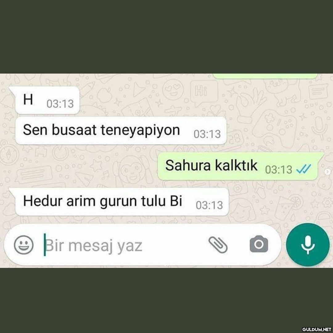 - Sen bu saatte ne...