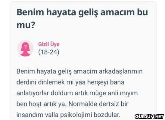 Benim hayata geliş amacım...