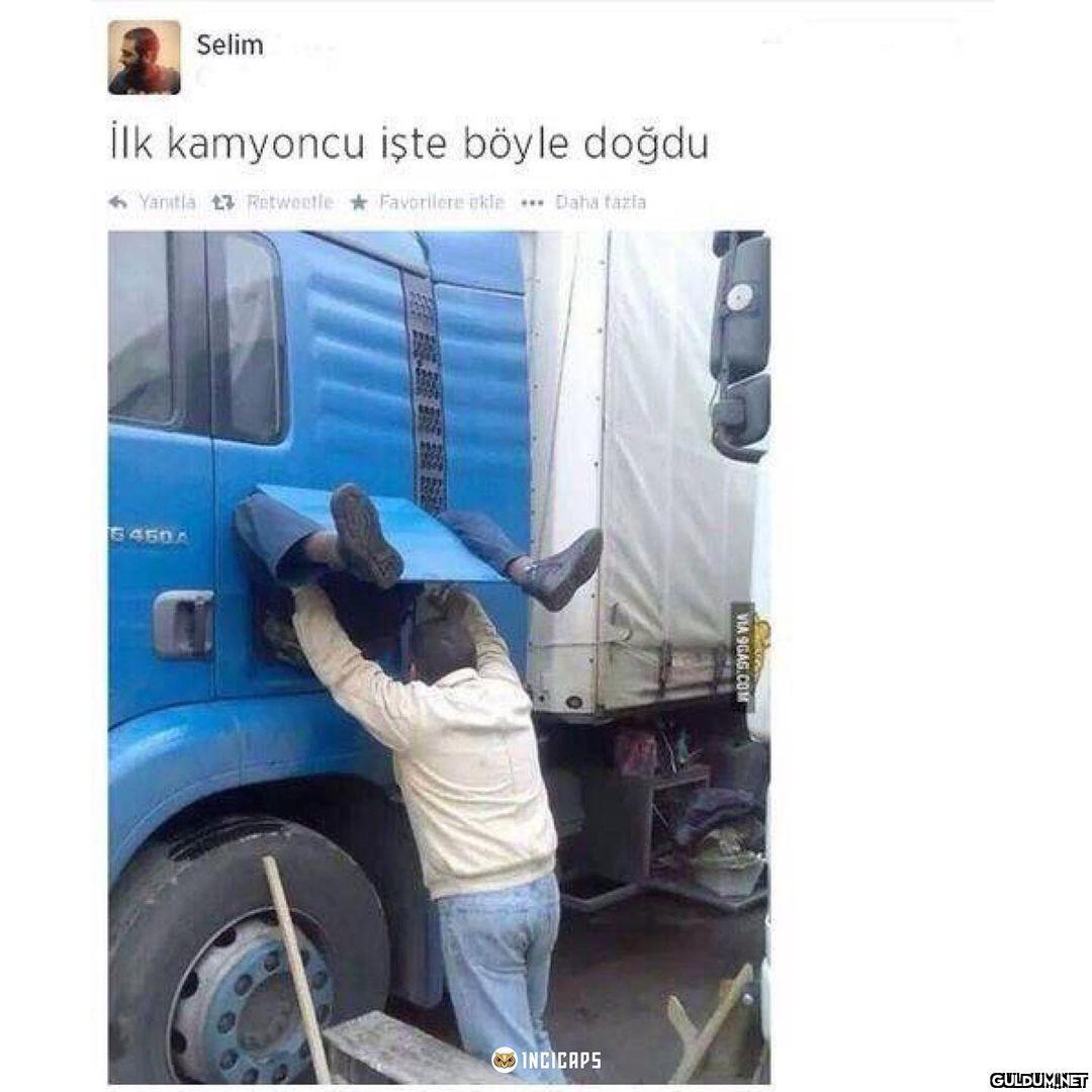 Selim İlk kamyoncu işte...