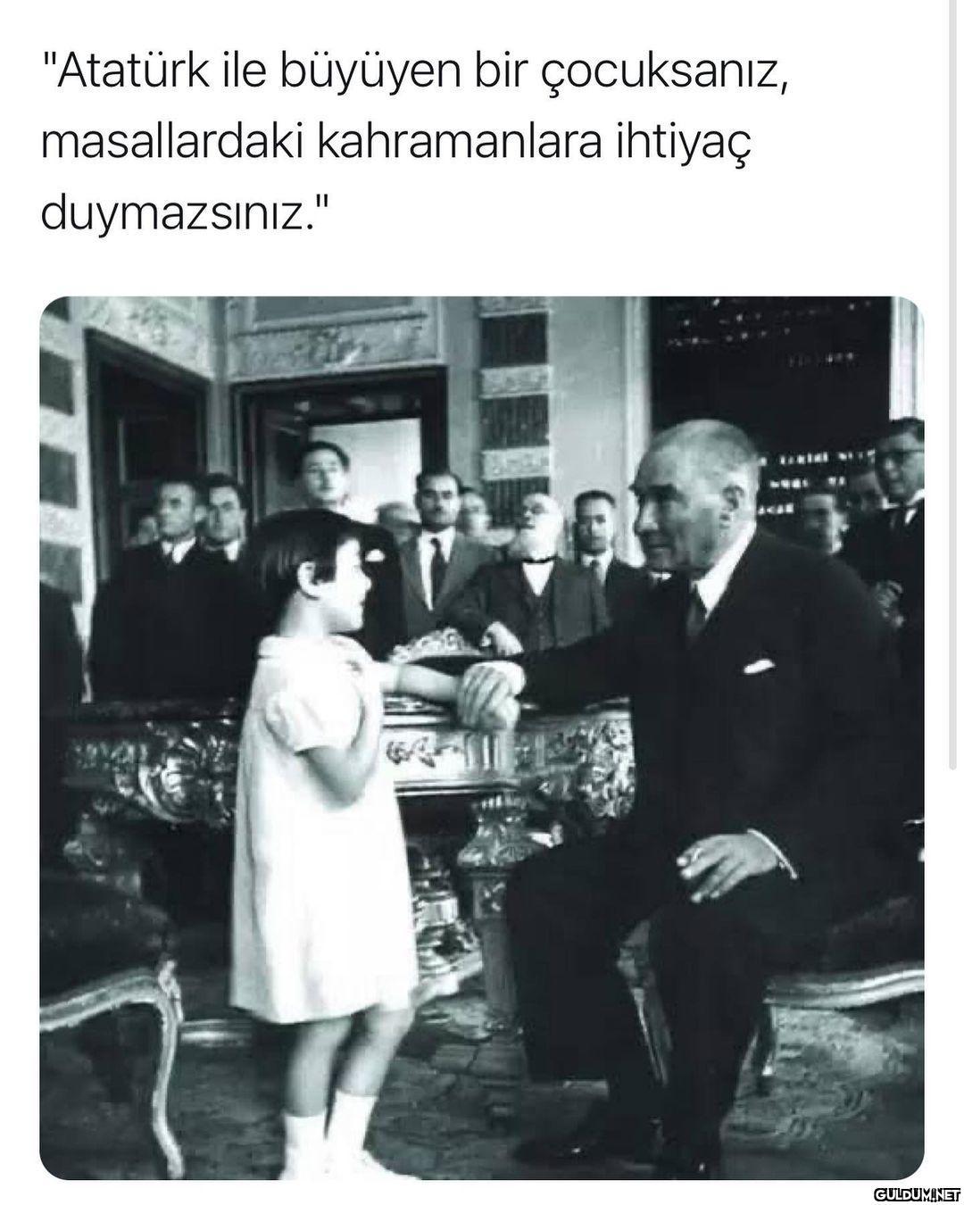"Atatürk ile büyüyen bir...
