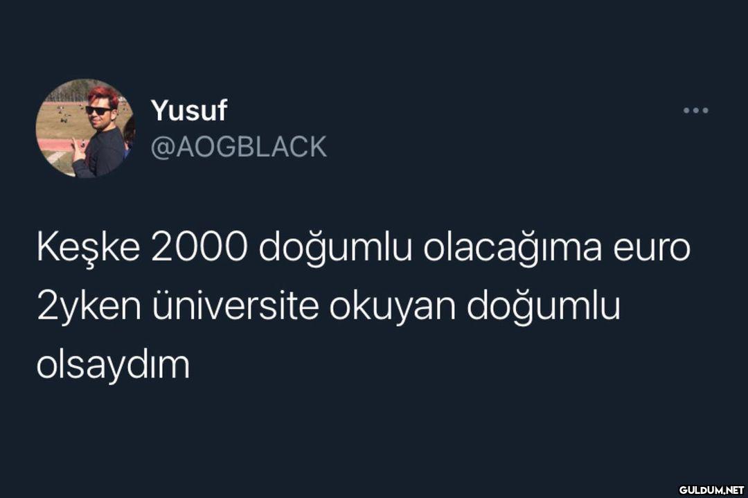 Yusuf ... @AOGBLACK Keşke...