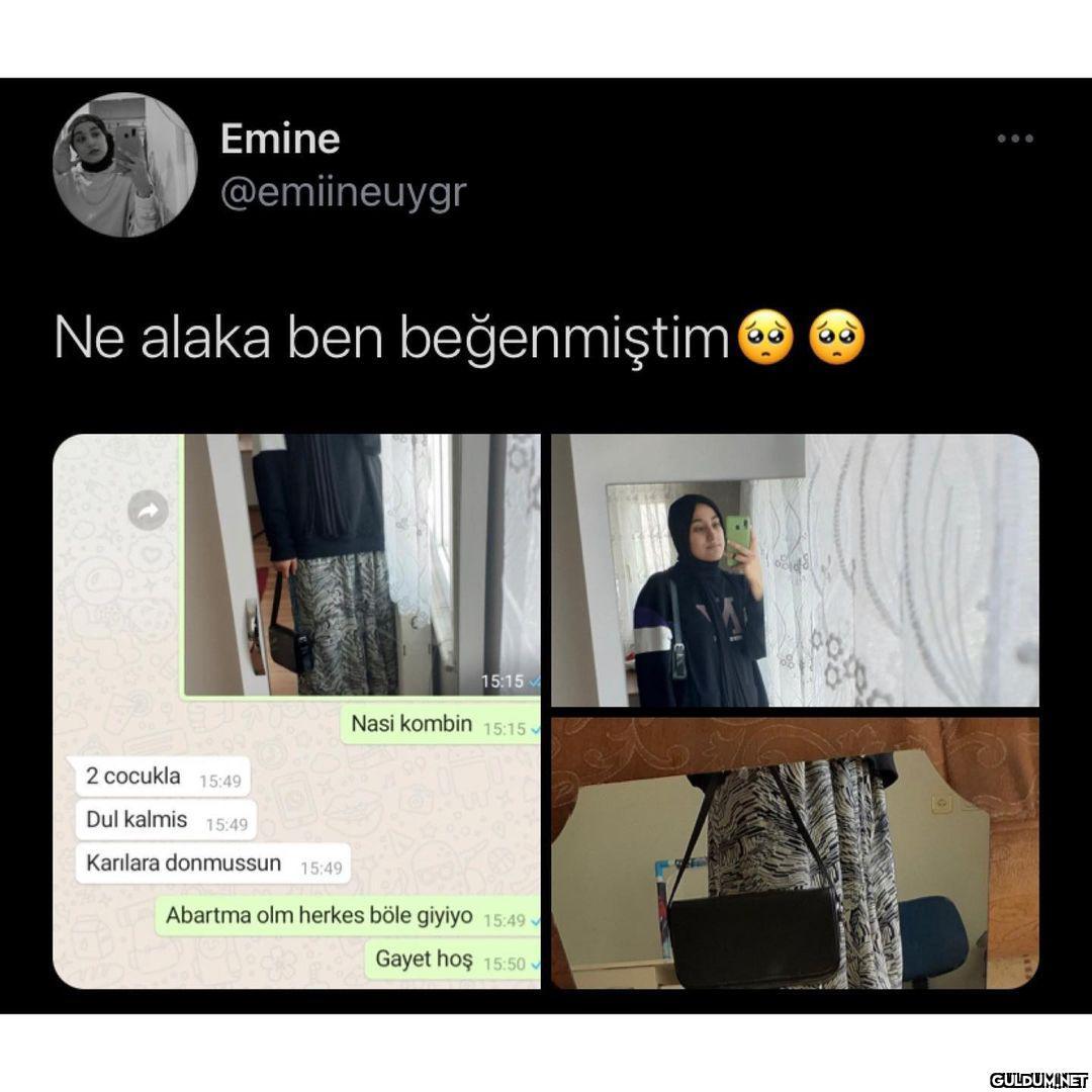 çok kötüsünüz  Emine...