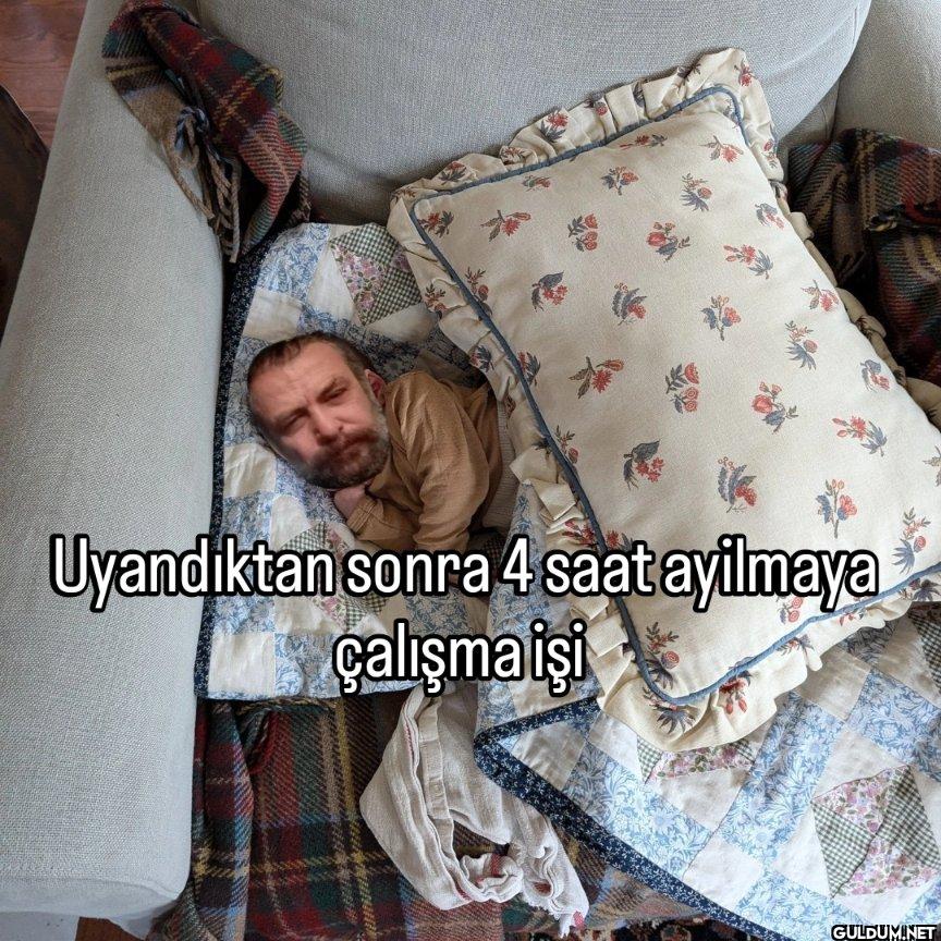 Uyandıktan sonra 4 saat...