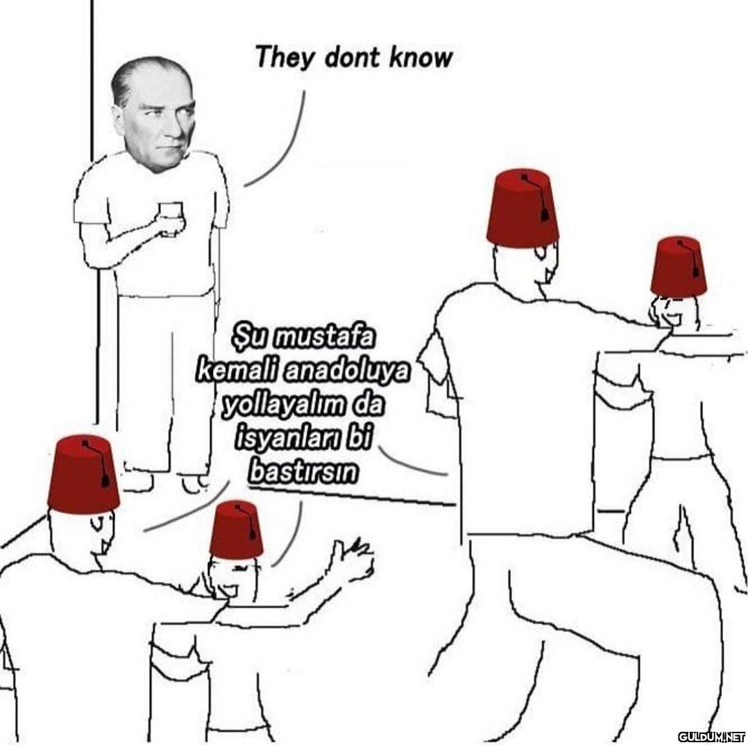 Biraz da tarih  They dont...