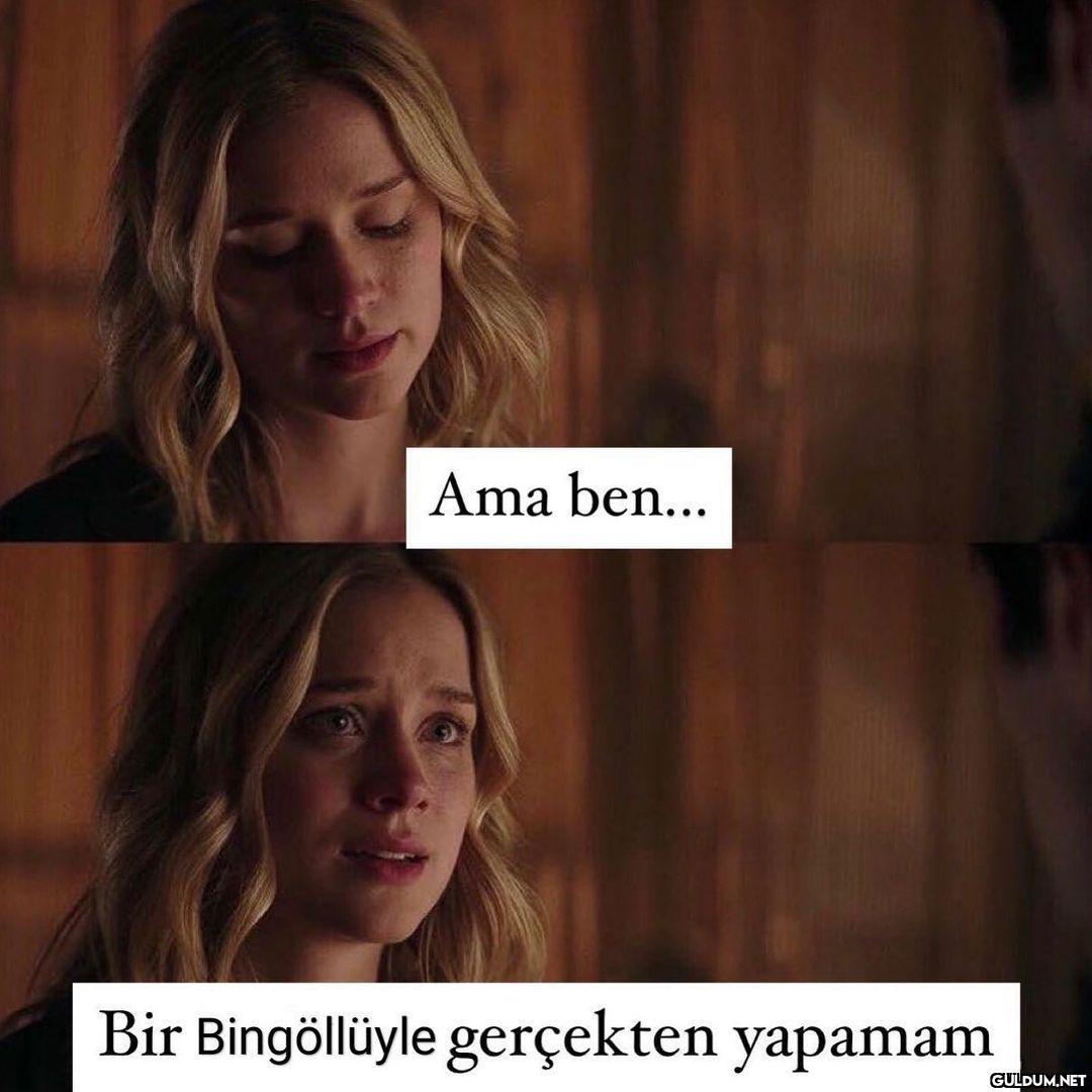 Ama ben... Bir Bingöllüyle...