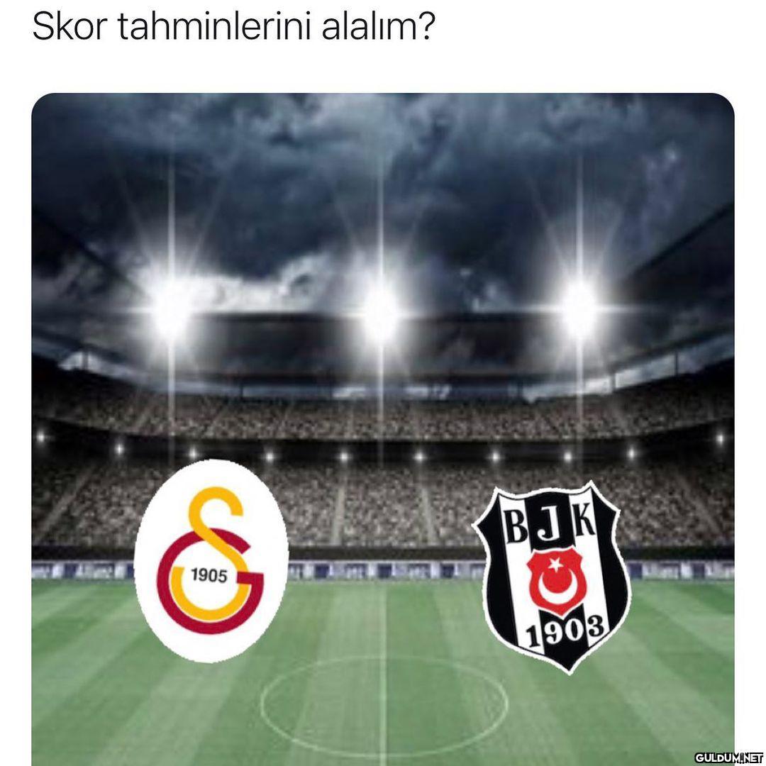 Skor tahminlerini alalım?...