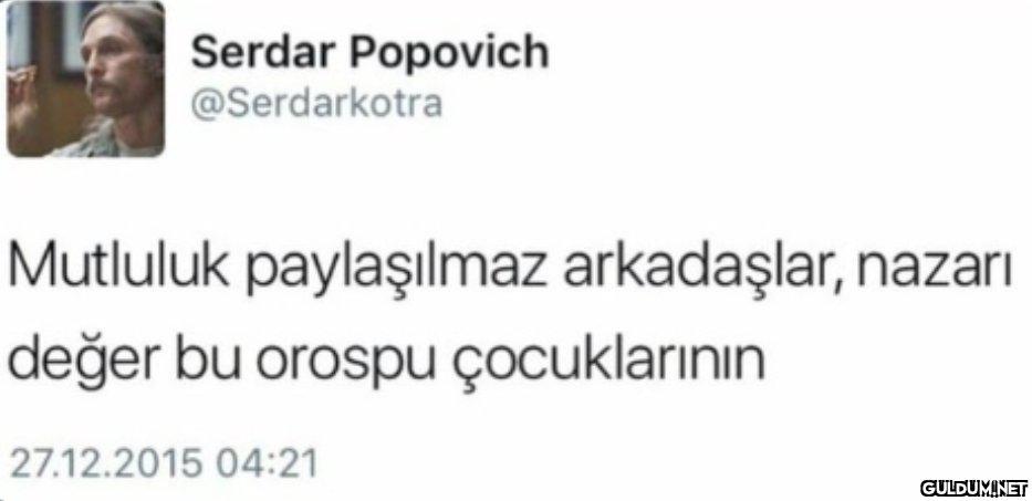 Serdar Popovich...