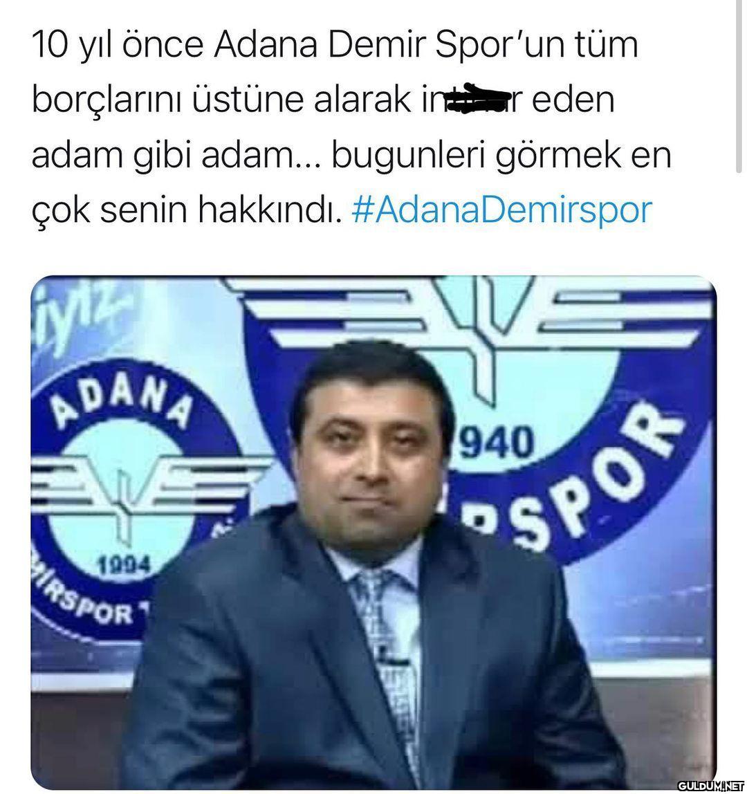 10 yıl önce Adana Demir...