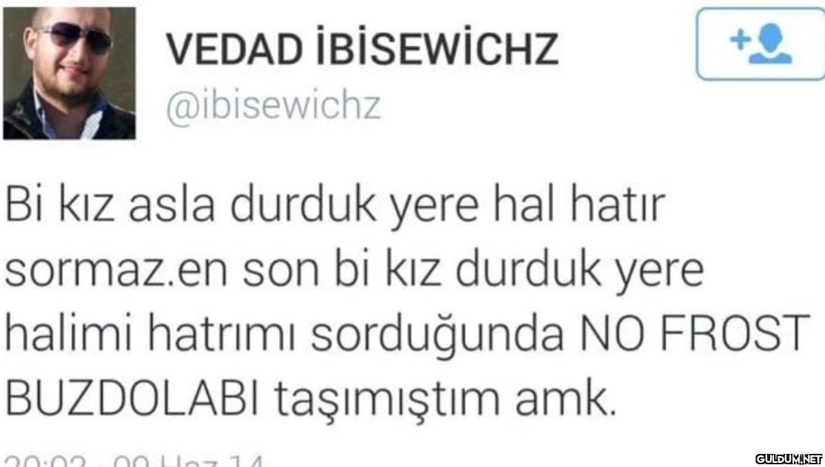 VEDAD İBİSEWİCHZ...