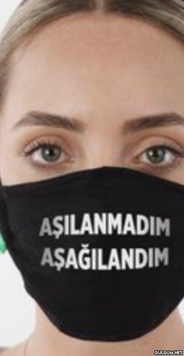 AŞILANMADIM AŞAĞILANDIM    Kaynak