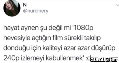 N @nurcinery hayat aynen...