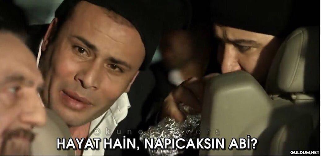 kun HAYAT HAİN, NAPICAKSIN...