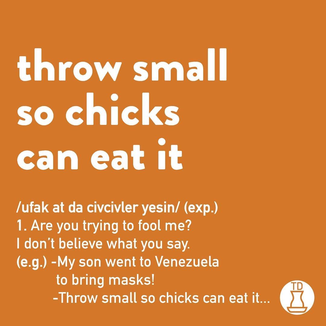 Throw small so chicks can...