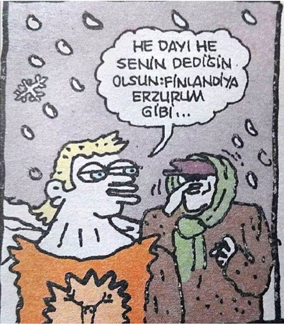 He dayı he, senin dediğin...