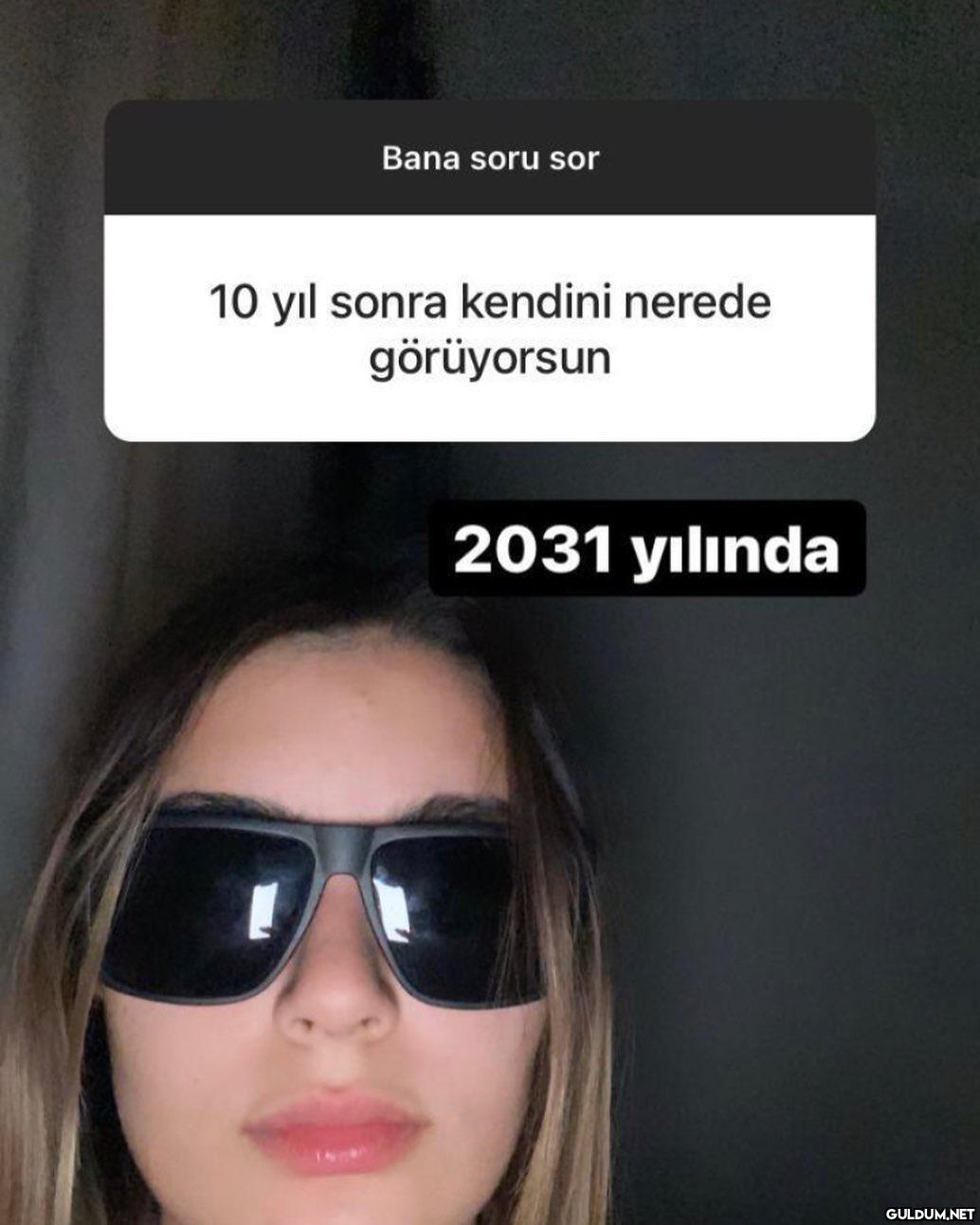 Bana soru sor 10 yıl sonra...