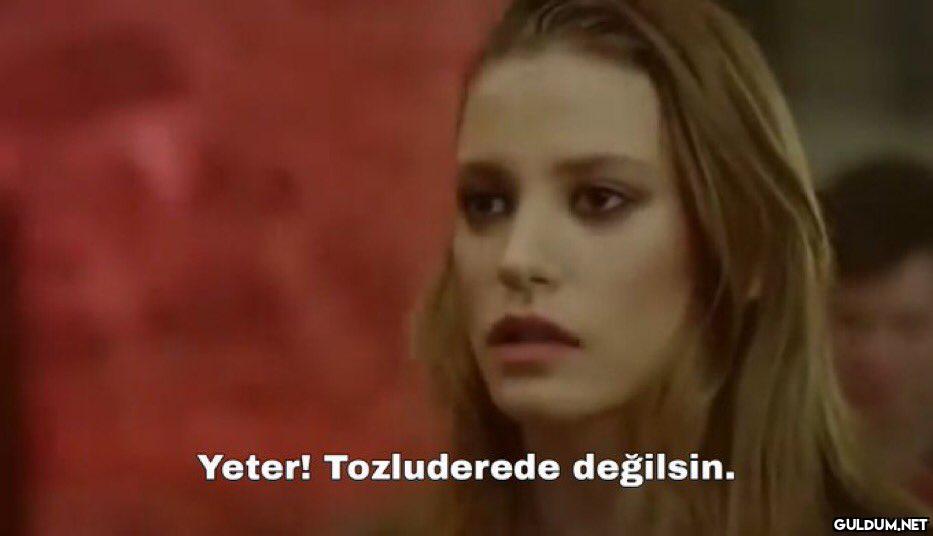 Yeter! Tozluderede...