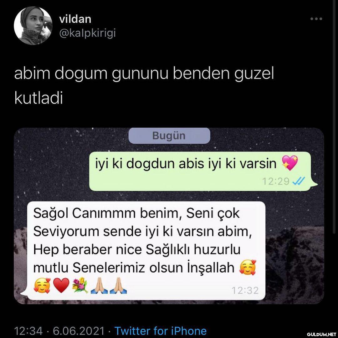 vildan @kalpkirigi abim...