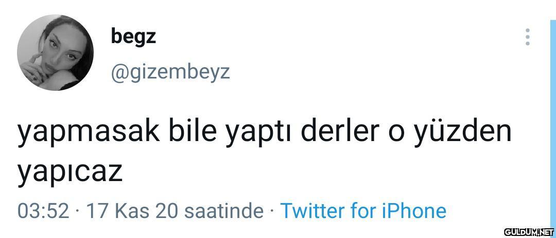 " begz @gizembeyz yapmasak...