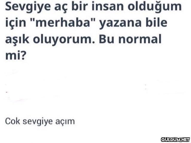 "   Sevgiye aç bir insan...