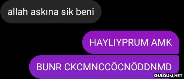 "   allah askına sik beni...