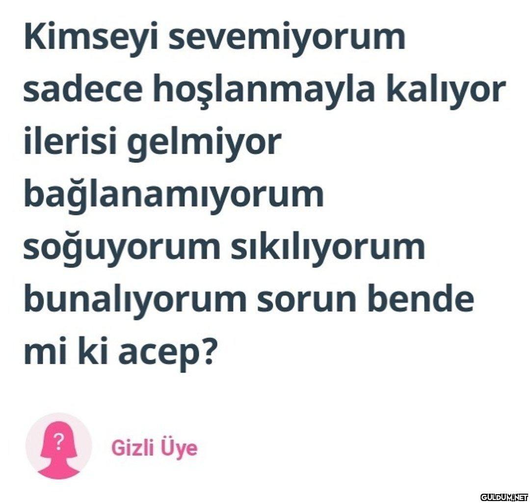 " Kimseyi sevemiyorum...
