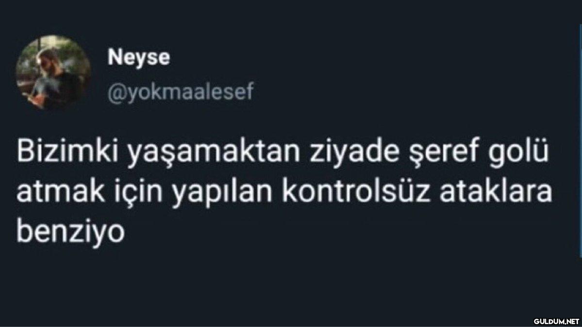 " Neyse @yokmaalesef...