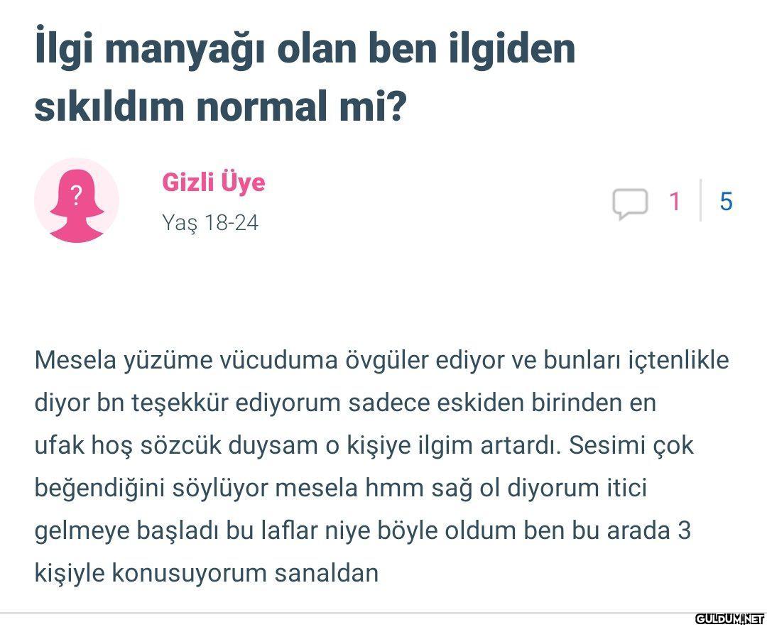 "   İlgi manyağı olan ben...