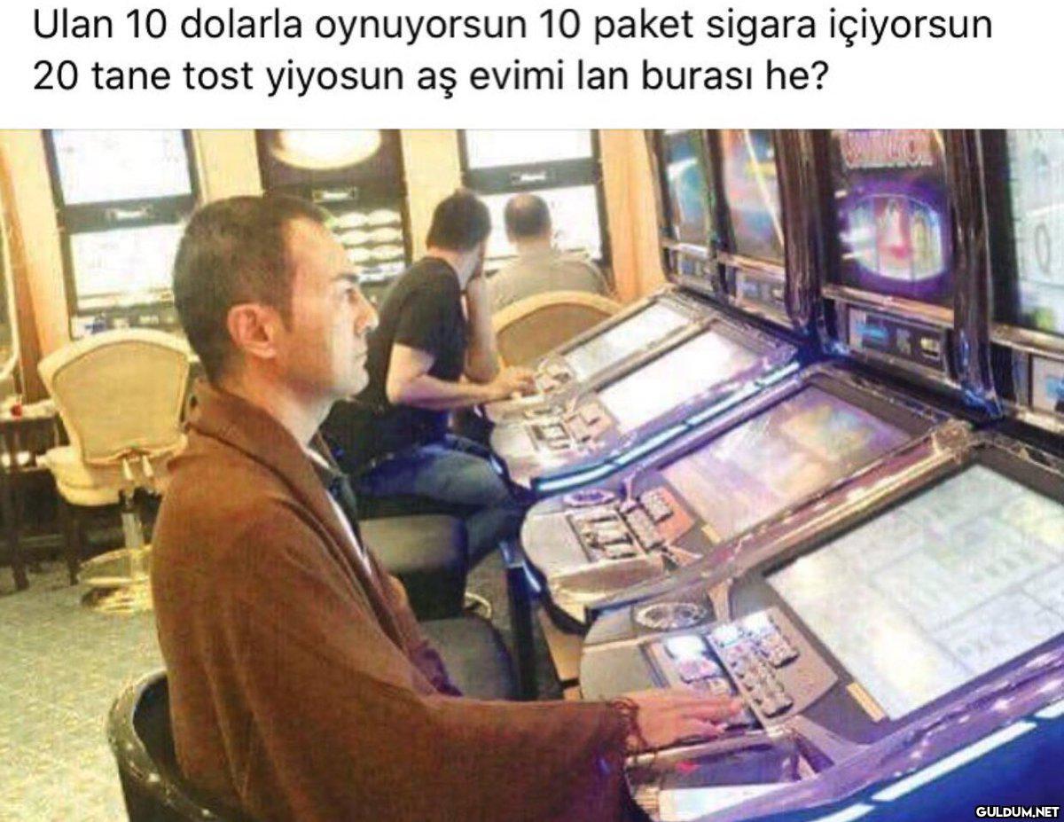 Ulan 10 dolarla oynuyorsun...