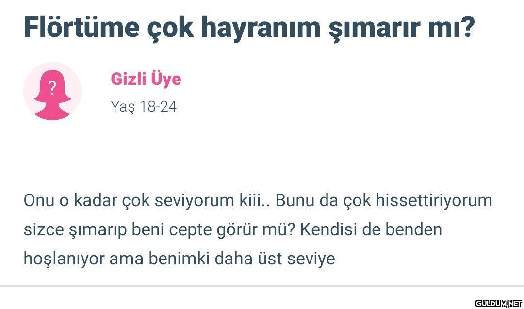 Flörtüme çok hayranım...