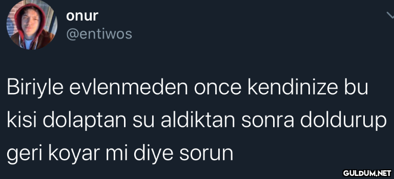 onur @entiwos Biriyle...