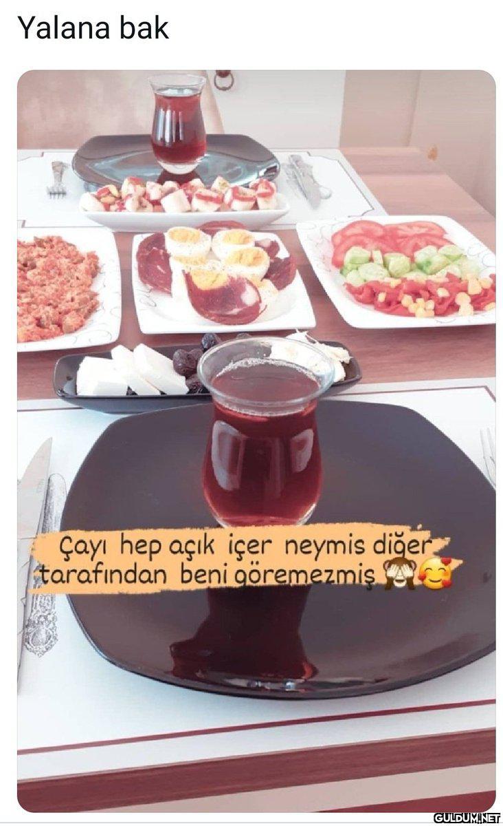 Yalana bak çayı hep açık...