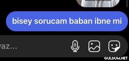 bisey sorucam baban ibne...