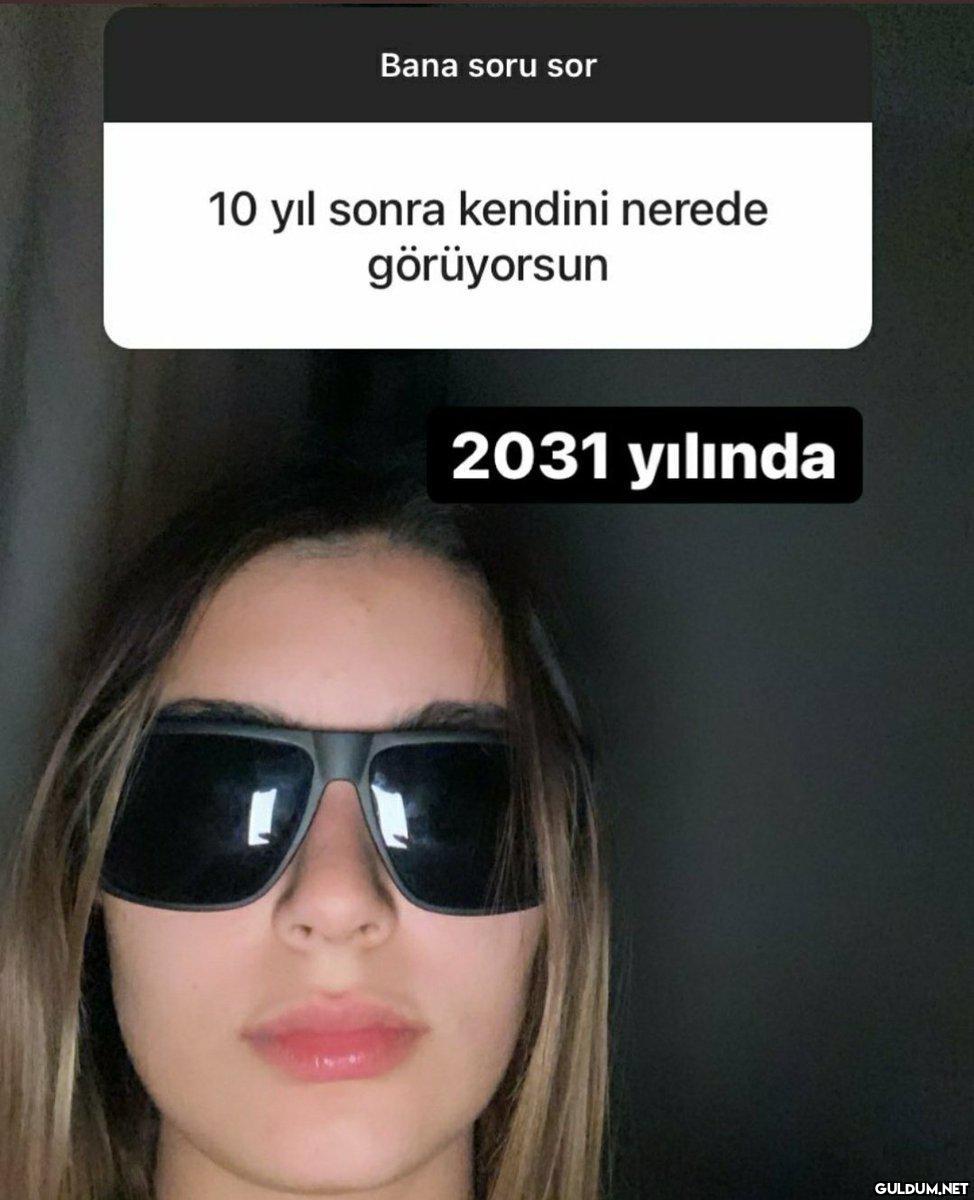 Bana soru sor 10 yıl sonra...