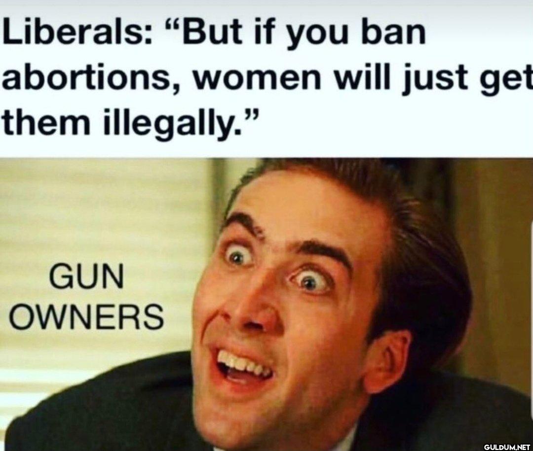 🤐    Liberals: "But if you...