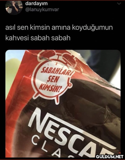 dardayım @lanuykumvar asıl...