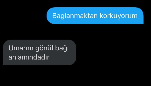 Baglanmaktan korkuyorum...