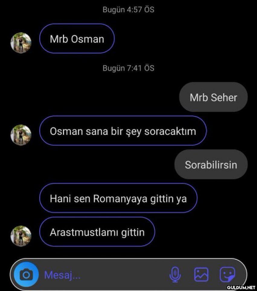Bugün 4:57 ÖS Mrb Osman...