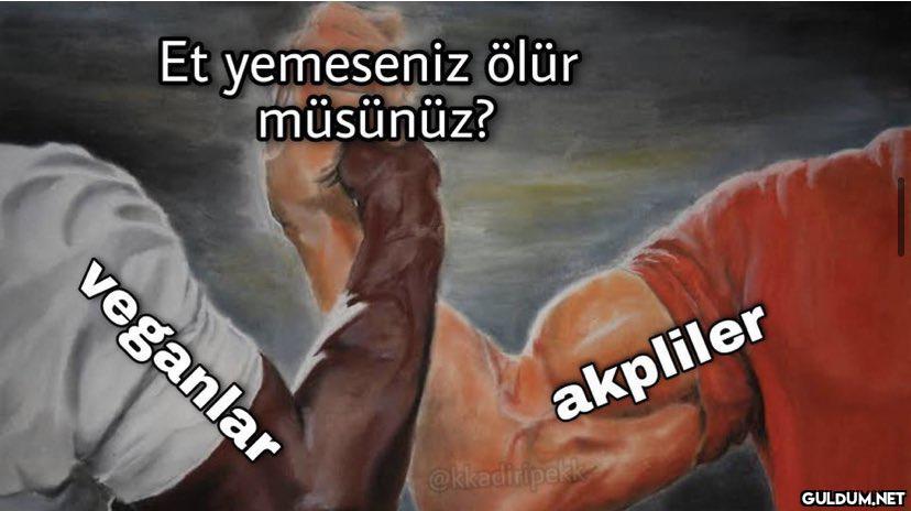 Et yemeseniz ölür müsünüz?...
