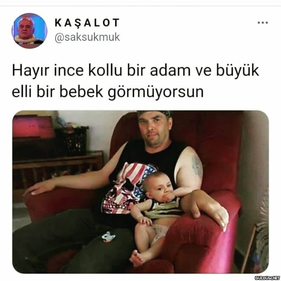 Ben öyle görüyorum KAŞALOT...