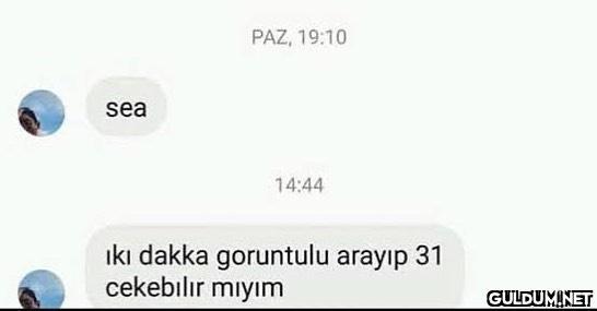 PAZ, 19:10 sea 14:44 ikı...